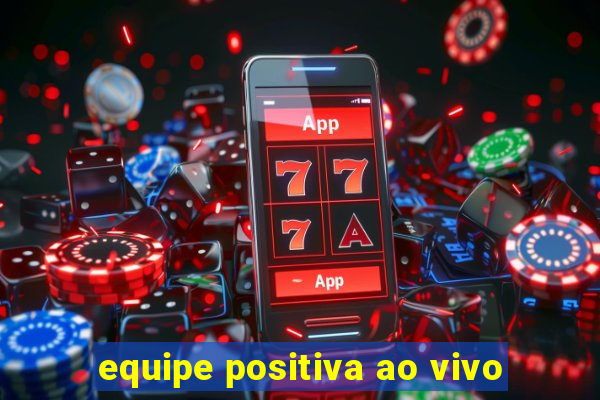 equipe positiva ao vivo