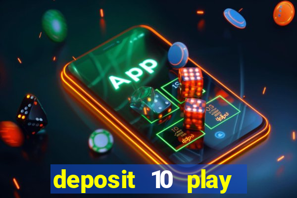 deposit 10 play with 40 casino