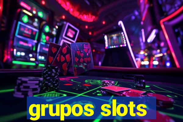 grupos slots