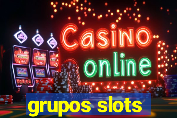 grupos slots