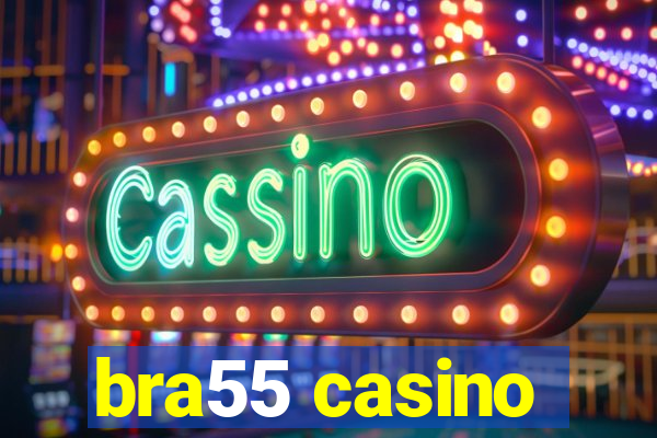 bra55 casino