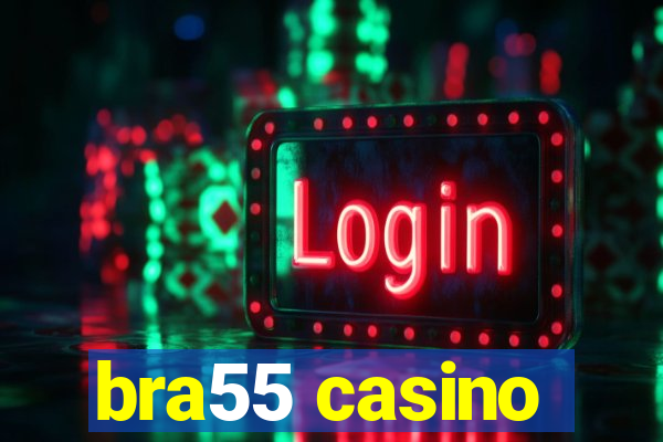 bra55 casino