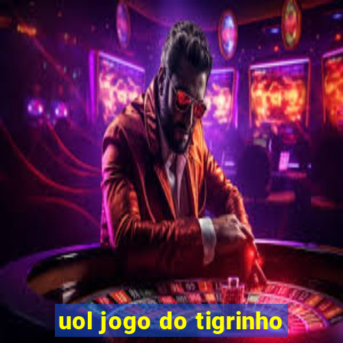 uol jogo do tigrinho