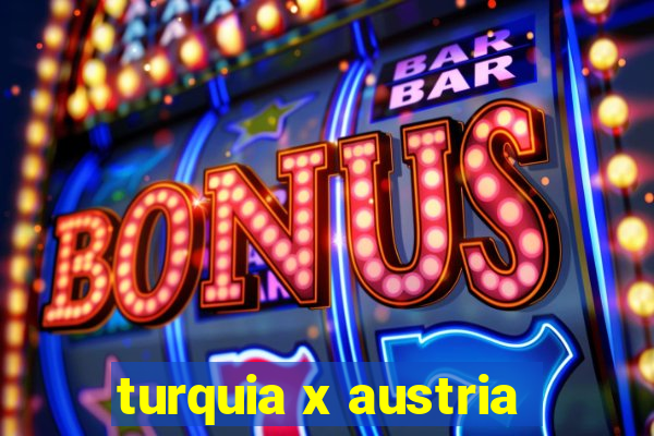 turquia x austria