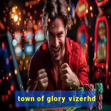 town of glory vizerhd