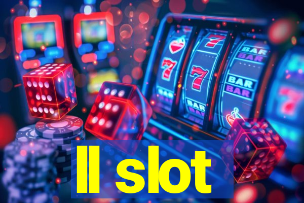 ll slot