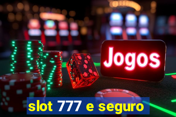 slot 777 e seguro