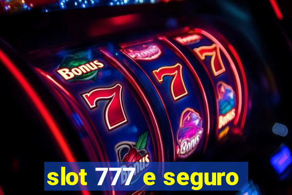 slot 777 e seguro