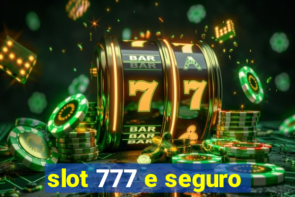 slot 777 e seguro