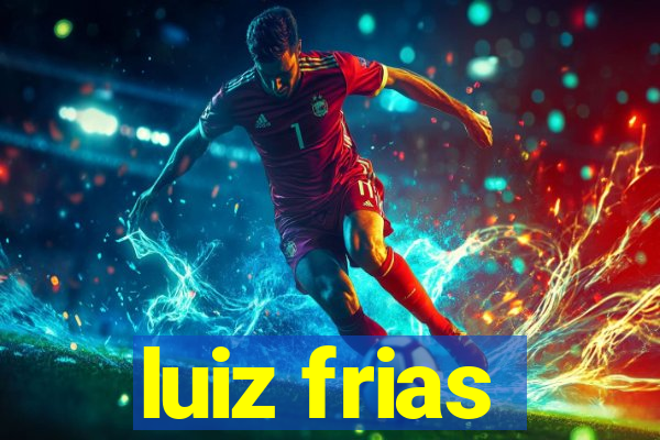 luiz frias