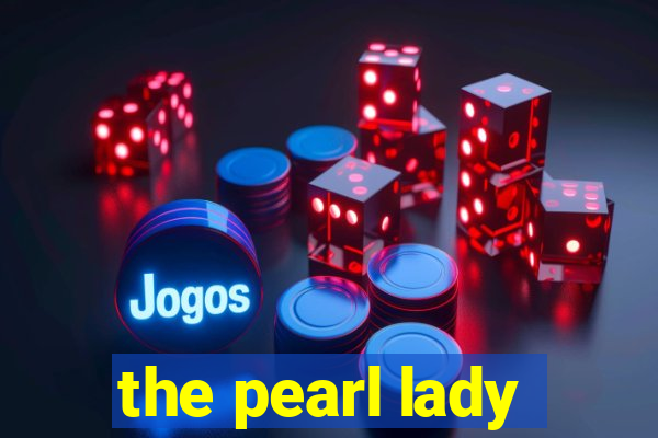 the pearl lady