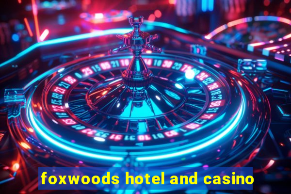 foxwoods hotel and casino