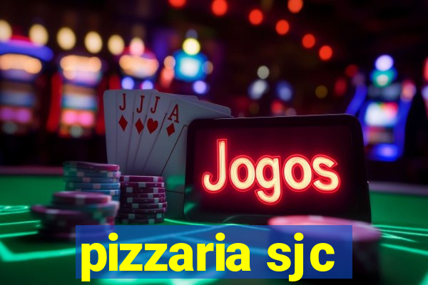 pizzaria sjc