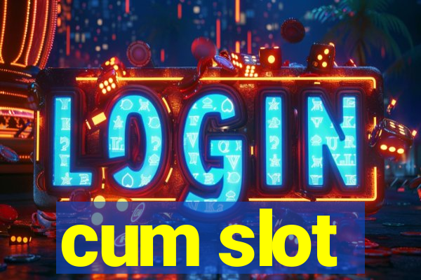 cum slot