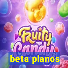 beta planos