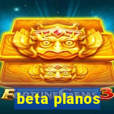 beta planos