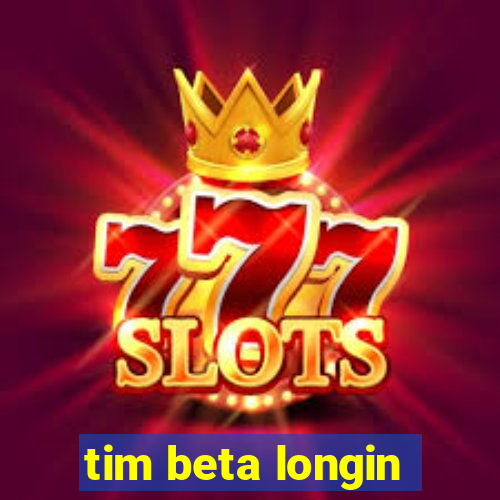 tim beta longin