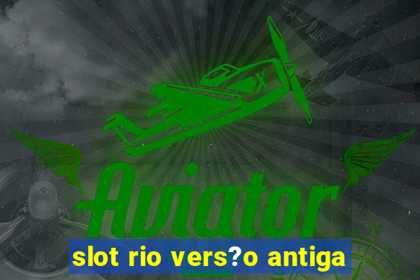 slot rio vers?o antiga