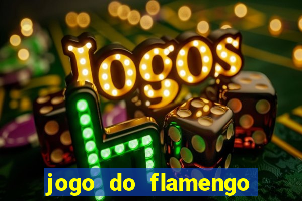 jogo do flamengo que horas