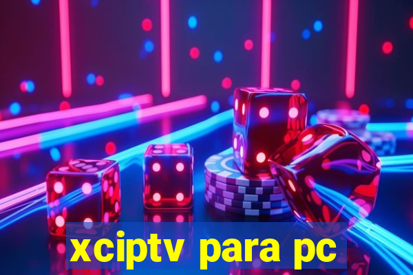 xciptv para pc