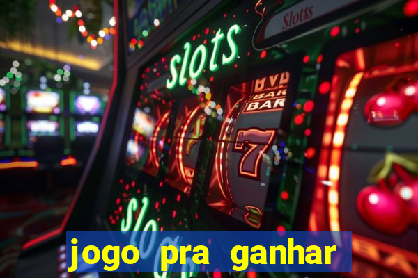 jogo pra ganhar dinheiro online