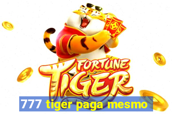 777 tiger paga mesmo