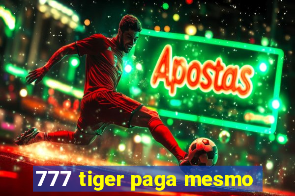 777 tiger paga mesmo