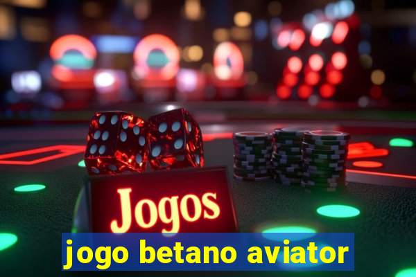 jogo betano aviator