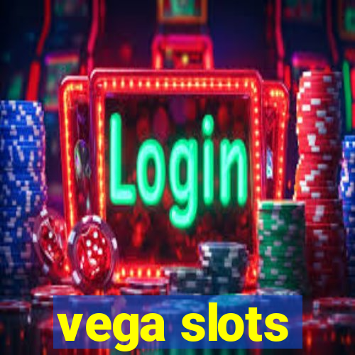 vega slots