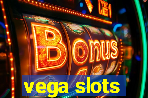 vega slots