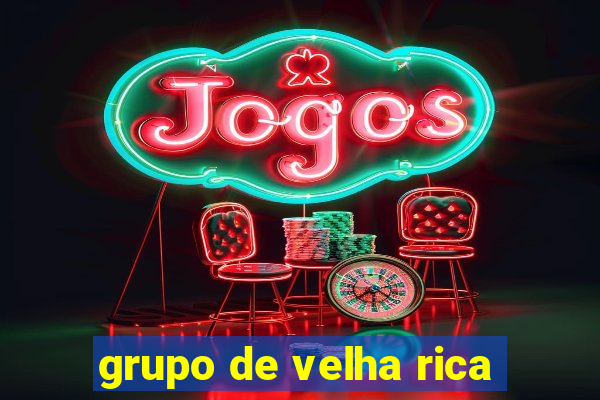 grupo de velha rica