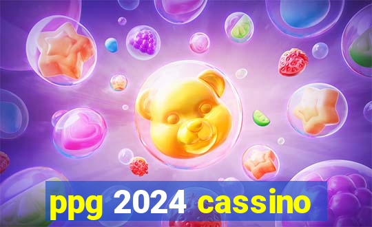 ppg 2024 cassino