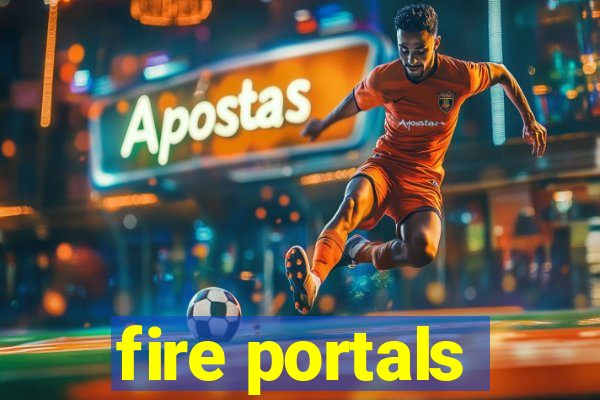 fire portals