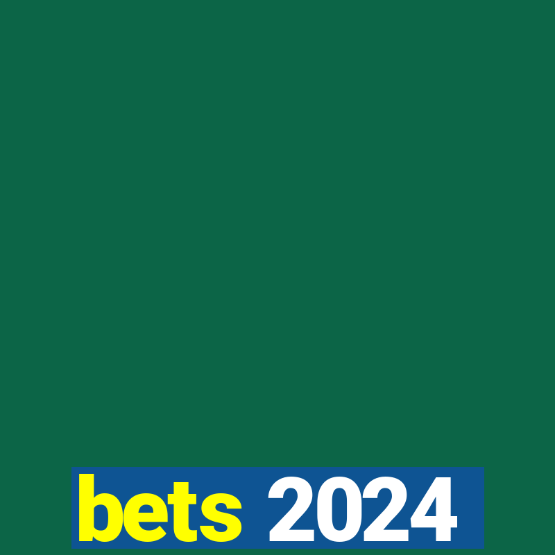 bets 2024