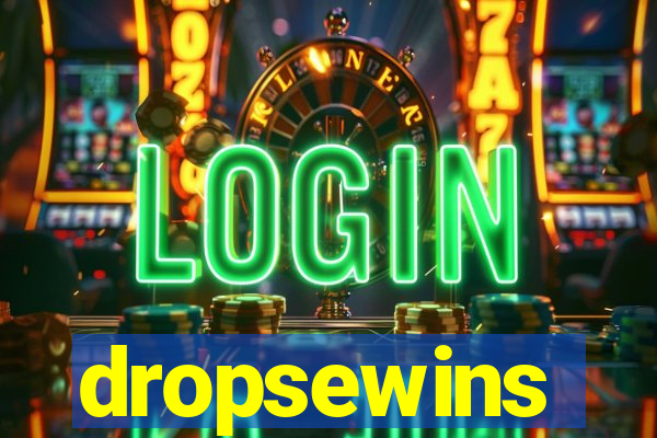 dropsewins