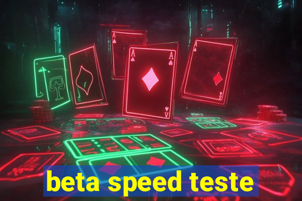 beta speed teste