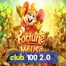 club 100 2.0