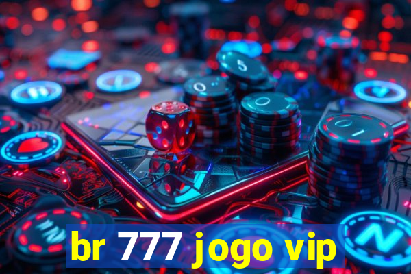 br 777 jogo vip