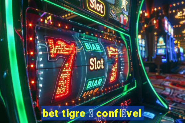 bet tigre 茅 confi谩vel