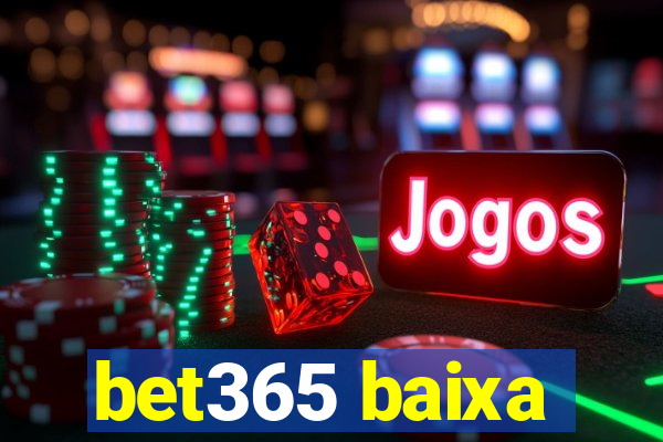 bet365 baixa