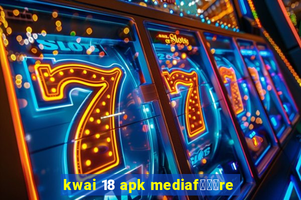 kwai 18 apk mediaf锟勶颈re