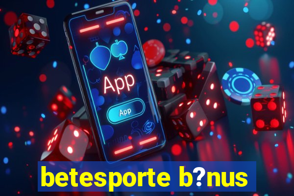 betesporte b?nus