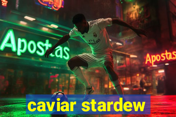 caviar stardew