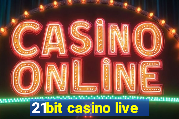 21bit casino live