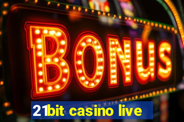 21bit casino live