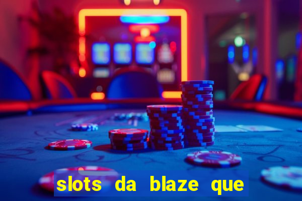 slots da blaze que mais pagam