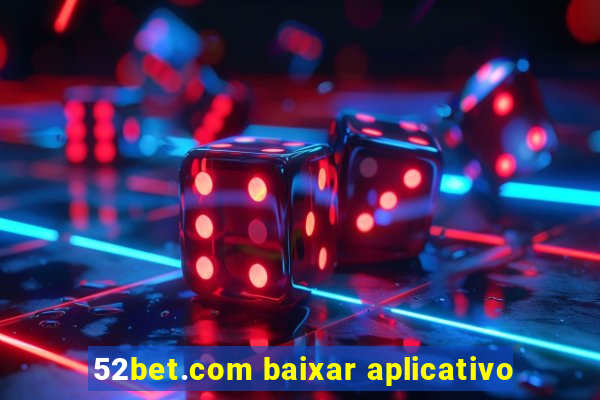 52bet.com baixar aplicativo