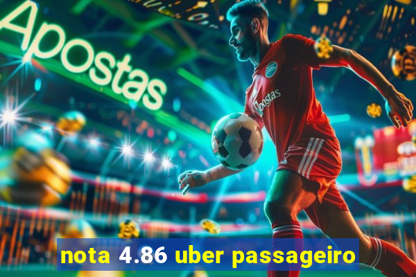 nota 4.86 uber passageiro