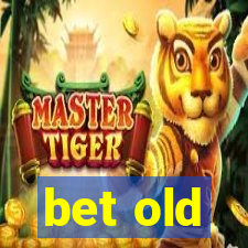 bet old