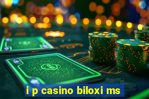 i p casino biloxi ms